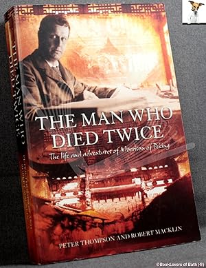 The Man Who Died Twice: The Life and Adventures of Morrison of Peking