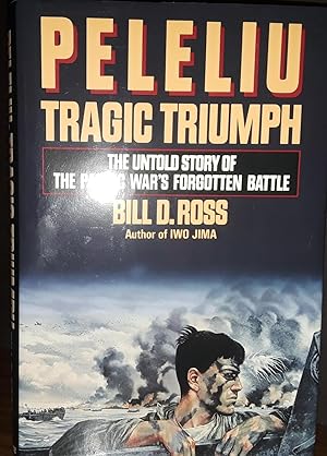 Peleliu: Tragic Triumph: The Untold Story of the Pacific War's Forgotten Battle // FIRST EDITION //