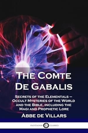 Bild des Verkufers fr The Comte De Gabalis: Secrets of the Elementals - Occult Mysteries of the World and the Bible, including the Magi and Prophetic Lore zum Verkauf von GreatBookPrices