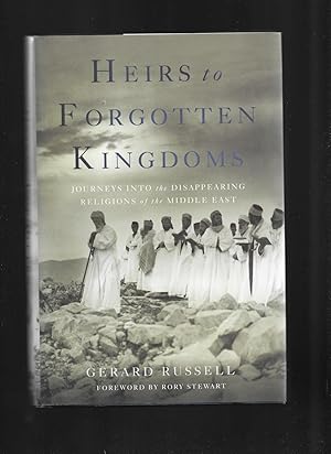 HEIRS TO FORGOTTEN KINGDOMS: Journeys Into The Disappearing Religions Of The Middle East. Forewor...