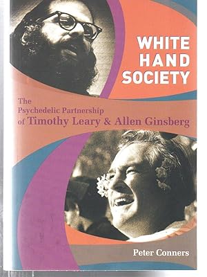 Seller image for White Hand Society: The Psychedelic Partnership of Timothy Leary & Allen Ginsberg for sale by EdmondDantes Bookseller