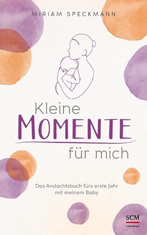 Seller image for Kleine Momente fr mich : Das Andachtsbuch frs erste Jahr mit meinem Baby for sale by AHA-BUCH GmbH