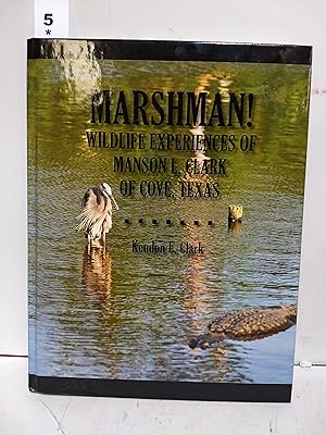 Marshman! : Wildlife Experiences of Manson L. Clark of Cove, Texas (SIGNED)