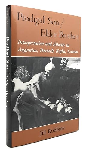 Imagen del vendedor de PRODIGAL SON/ELDER BROTHER Interpretation and Alterity in Augustine, Petrarch, Kafka, Levinas a la venta por Rare Book Cellar