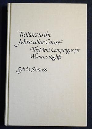 "Traitors to the Masculine Cause": The Men's Campaigns for Women's Rights