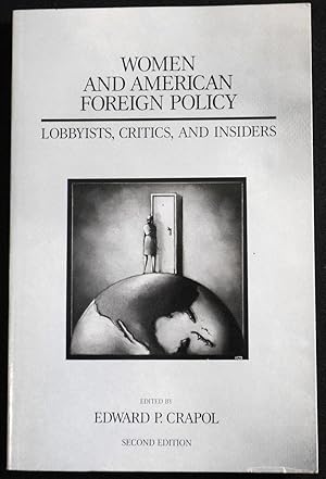 Women and American Foreign Policy: Lobbyists, Critics, and Insiders; edited by Edward P. Crapol