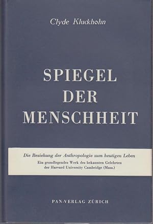 Spiegel der Menschheit : Die Beziehung d. Anthropologie z. heutigen Leben / Clyde Kluckhohn. Hrsg...