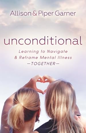 Image du vendeur pour Unconditional : Learning to Navigate and Reframe Mental Illness Together mis en vente par GreatBookPrices