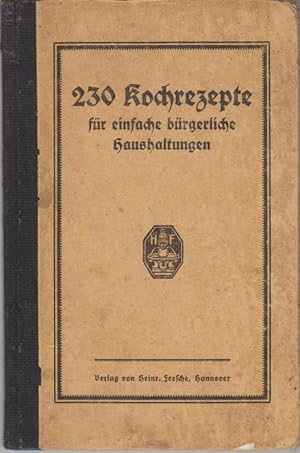 230 Kochrezepte für einfache bürgerliche Haushaltungen / hrsg. von d. Gewerbe- u. Haushaltungssch...