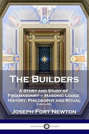 Seller image for The Builders: A Story and Study of Freemasonry - Masonic Lodge History, Philosophy and Ritual (Complete) for sale by GreatBookPrices