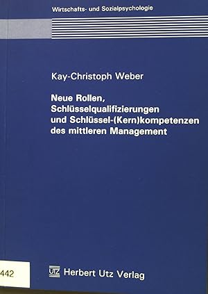 Bild des Verkufers fr Neue Rollen, Schlsselqualifizierungen und Schlssel-(Kern)kompetenzen des mittleren Management. Wirtschafts- und Sozialpsychologie ; [Band. 2] zum Verkauf von books4less (Versandantiquariat Petra Gros GmbH & Co. KG)