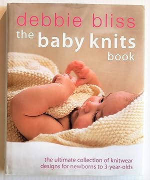 The Baby Knits Book: the Ultimate Collection of Knitwear Designs for Newborns to 3-year-olds