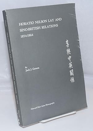 Seller image for Horatio Nelson Lay and Sino-British Relations 1854-64 for sale by Bolerium Books Inc.