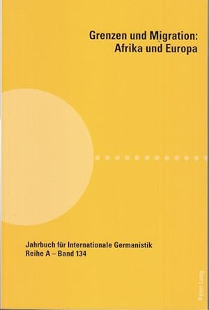 Image du vendeur pour Grenzen und Migration: Afrika und Europa. ( Jahrbuch fr Internationale Germanistik. Reihe A - Gesammelte Abhandlungen und Beitrge Band 134). mis en vente par Antiquariat Carl Wegner