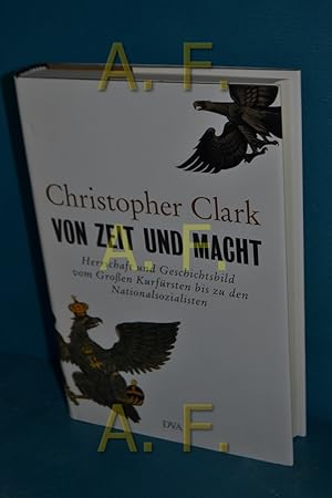 Bild des Verkufers fr Von Zeit und Macht : Herrschaft und Geschichtsbild vom Groen Kurfrsten bis zu den Nationalsozialisten. Christopher Clark / zum Verkauf von Antiquarische Fundgrube e.U.