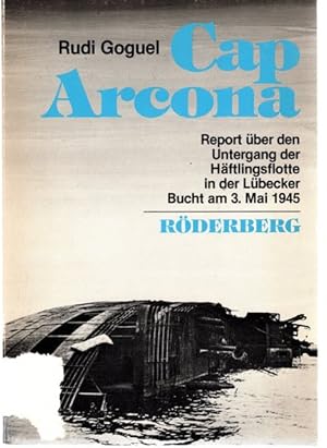 "Cap Arcona" : Report über den Untergang der Häftlingsflotte in der Lübecker Bucht am 3. Mai 1945...