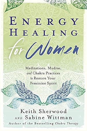 Seller image for Energy Healing for Women: Meditations, Mudras, and Chakra Practices to Restore your Feminine Spirit by Sherwood, Keith, Wittmann, Sabine [Paperback ] for sale by booksXpress