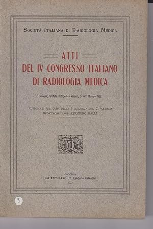 ATTI DEL QUARTO CONGRESSO ITALIANO DI RADIOLOGIA MEDICA, Modena, Orlandini Umberto, 1922