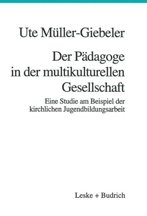 Der Pädagoge in der multikulturellen Gesellschaft. Eine Studie am Beispiel der kirchlichen Jugend...