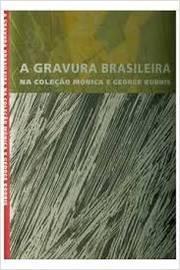 A GRAVURA BRASILEIRA Na coleçäo Monica e George Kornis