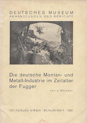 Die deutsche Montan- und Metall-Industrie im Zeitalter der Fugger.