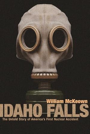 Seller image for Idaho Falls : The Untold Story of America's First Nuclear Accident for sale by GreatBookPrices