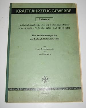 Seller image for Der Kraftfahrzeugmotor und Drehen, Schleifen, Schweien. Kraftfahrzeuggewerbe. Fachlehre I fr Kraftfahrzeughandwerker und Kraftfahrzeugschlosser. Fachkunde, Fachrechnen, Fachzeichnen. [Gehlenbuch 8040]. for sale by Antiquariat Kelifer