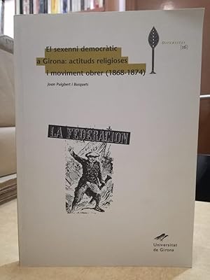 Imagen del vendedor de EL SEXENNI DEMOCRTIC A GIRONA: ACTITUDS RELIGIOSES I MOVIMENT OBRER (1868-1874). a la venta por LLIBRERIA KEPOS-CANUDA