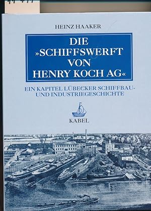 Die Schiffswerft von Henry Koch AG - Ein Kapitel Lübecker Schiffbau- und Industriegeschichte