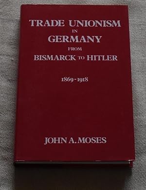 Seller image for TRADE UNIONISM IN GERMANY FROM BISMARCK TO HITLER VOLUME ONE 1869-1918 for sale by CHESIL BEACH BOOKS