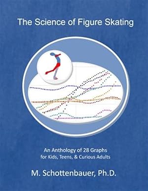 Bild des Verkufers fr Science of Figure Skating : An Anthology of 28 Graphs for Kids, Teens, & Curious Adults zum Verkauf von GreatBookPrices