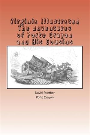 Image du vendeur pour Virginia Illustrated : The Adventures of Porte Crayon and His Cousins mis en vente par GreatBookPrices