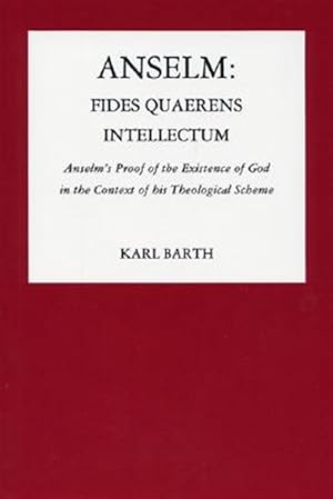 Imagen del vendedor de Anselm, Fides Quaerens Intellectum : Anselm's Proof of the Existence of God in the Context of His Theological Scheme a la venta por GreatBookPrices