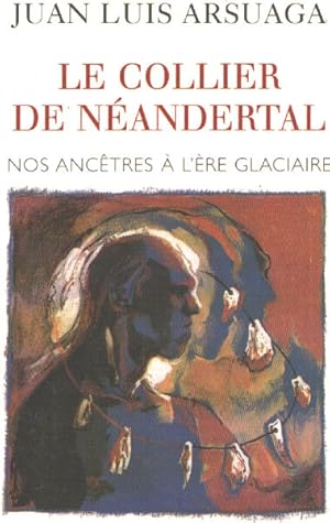 Seller image for Le collier de Nandertal : Nos anctres  l're glaciaire for sale by librairie philippe arnaiz