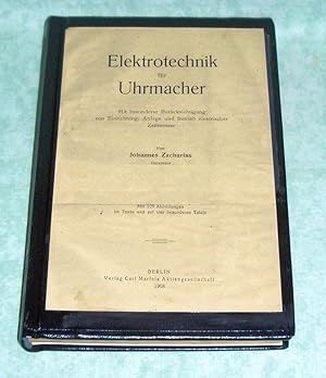 Elektrotechnik für Uhrmacher. mit besonderer Berücksichtigung von Einrichtung, Anlage und Betrieb...