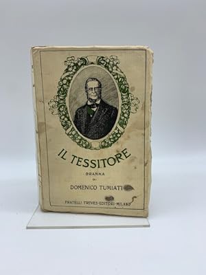 Il tessitore. Dramma di Domenico Tumiati