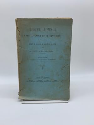 Difendiamo la famiglia. Saggio contro il divorzio e specialmente contro la proposta di introdurlo...