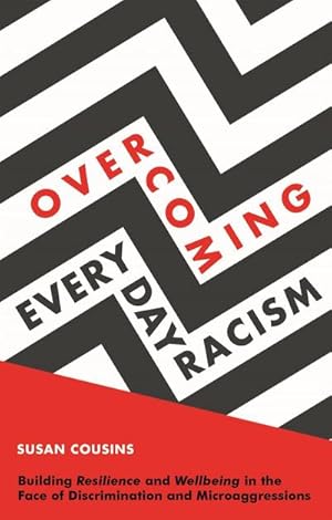 Bild des Verkufers fr Overcoming Everyday Racism : Building Resilience and Wellbeing in the Face of Discrimination and Microaggressions zum Verkauf von AHA-BUCH GmbH