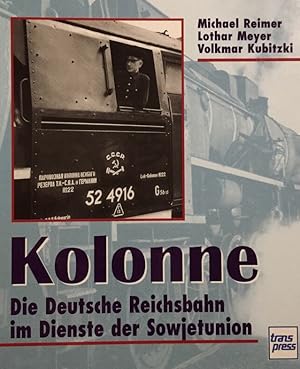 Seller image for Kolonne. Die Deutsche Reichsbahn im Dienste der Sowjetunion. for sale by Antiquariat J. Hnteler