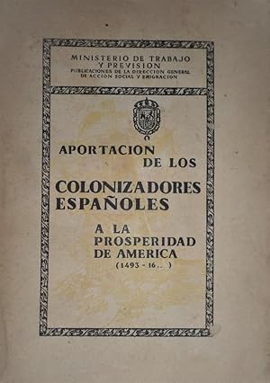 APORTACIÓN de los colonizadores españoles a la prosperidad de América. (1493-16.).
