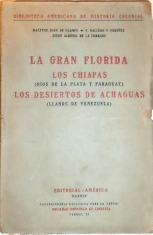 La Gran Florida. Los Chiapas (Ríos de La Plata y Paraguay). Los desiertos de Achaguas (Llanos de ...