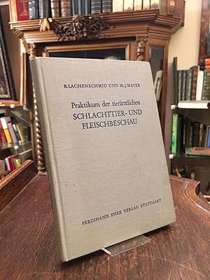 Praktikum der tierärztlichen Schlachttier- und Fleischbeschau : Anleitung zur Untersuchung und Be...