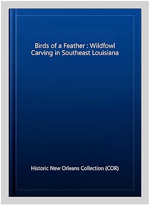 Bild des Verkufers fr Birds of a Feather : Wildfowl Carving in Southeast Louisiana zum Verkauf von GreatBookPrices