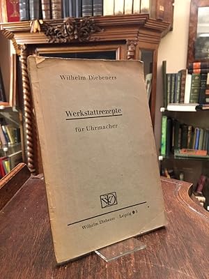 Diebeners Werkstattrezepte für Uhrmacher.