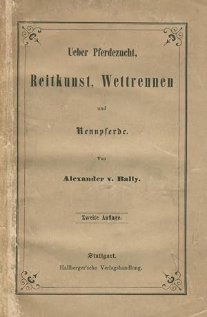 Ueber Pferdezucht, Reitkunst, Wettrennen und Rennpferde. 2. Auflage.