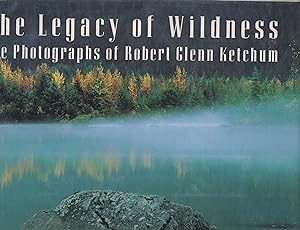 Imagen del vendedor de The Legacy of Wildness The Photographs of Robert Glenn Ketchum a la venta por West Elk Books
