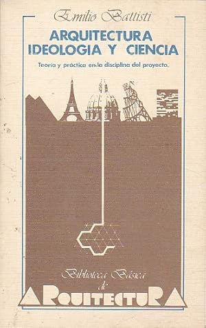 Seller image for Arquitectura ideologa y ciencia. Teora y prctica en la disciplina del proyecto for sale by LIBRERA GULLIVER