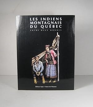 Les indiens Montagnais du Québec, entre deux mondes