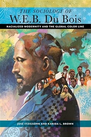 Immagine del venditore per Sociology of W. E. B. Du Bois : Racialized Modernity and the Global Color Line venduto da GreatBookPrices