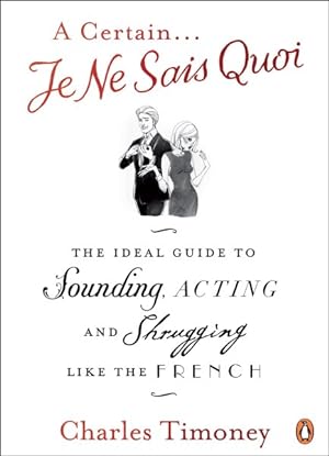 Immagine del venditore per Certain Je Ne Sais Quoi : The Ideal Guide to Sounding, Acting and Shrugging Like the French venduto da GreatBookPricesUK